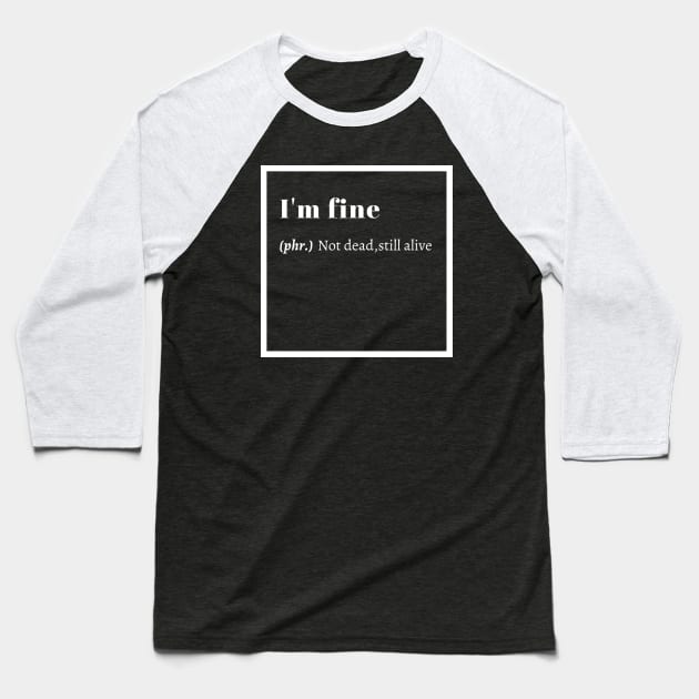 im fine Baseball T-Shirt by GOT A FEELING